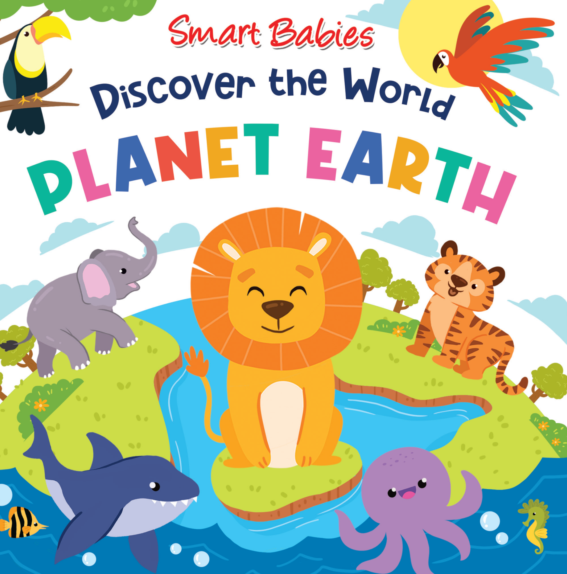 Learning is Fun. SMART BABIES DISCOVER THE WORLD-PLANET EARTH