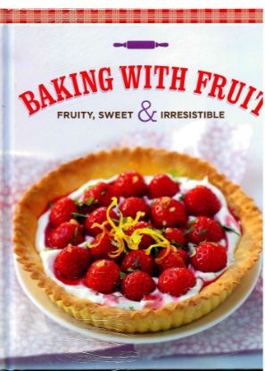 Picture of BAKING WITH FRUIT FRUITY, SWEET & IRRESISTIBLE