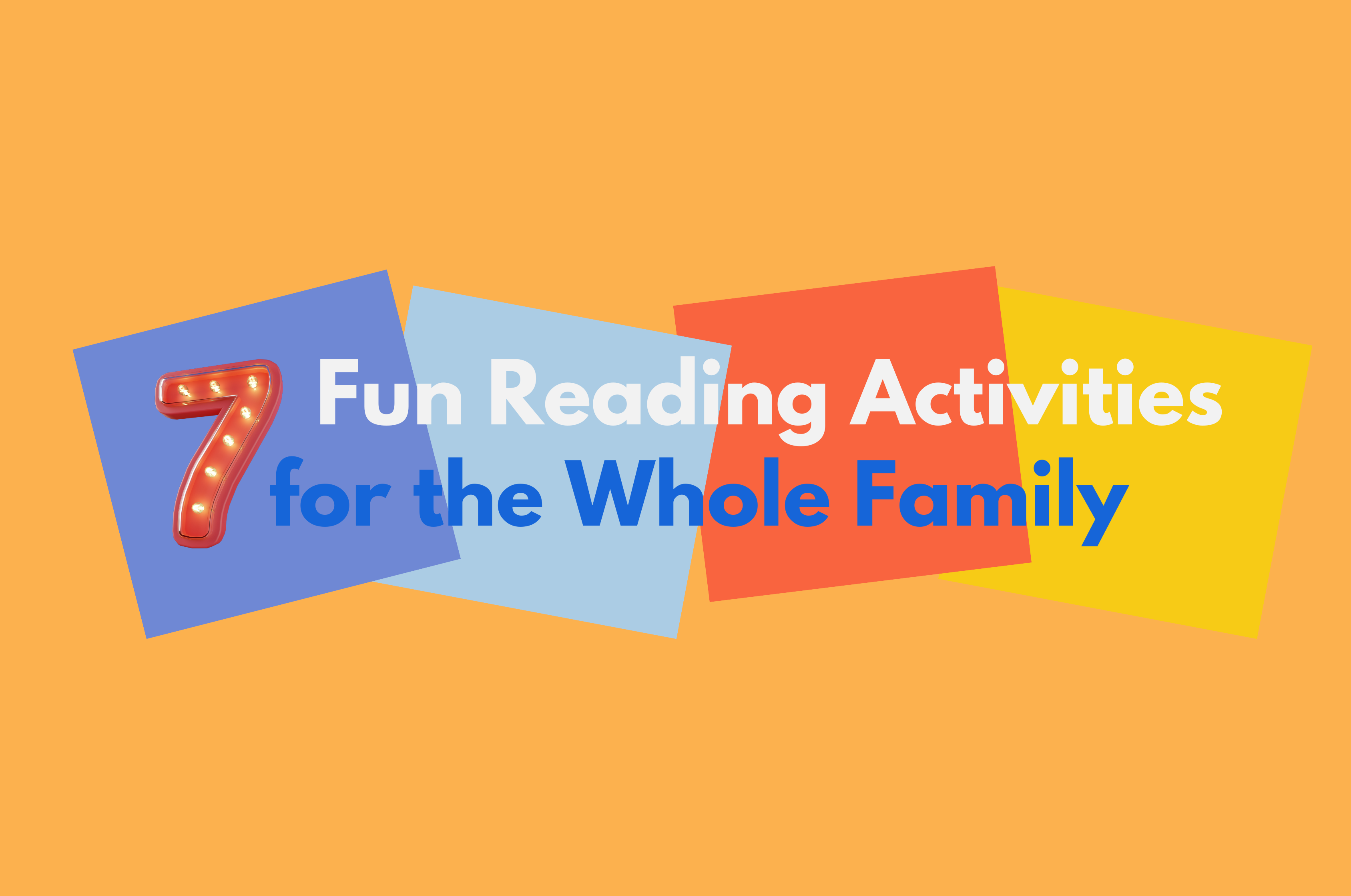 Picture for blog post APRIL 2024 - WEEK 1 | 7 Fun Reading Activities for the Whole Family