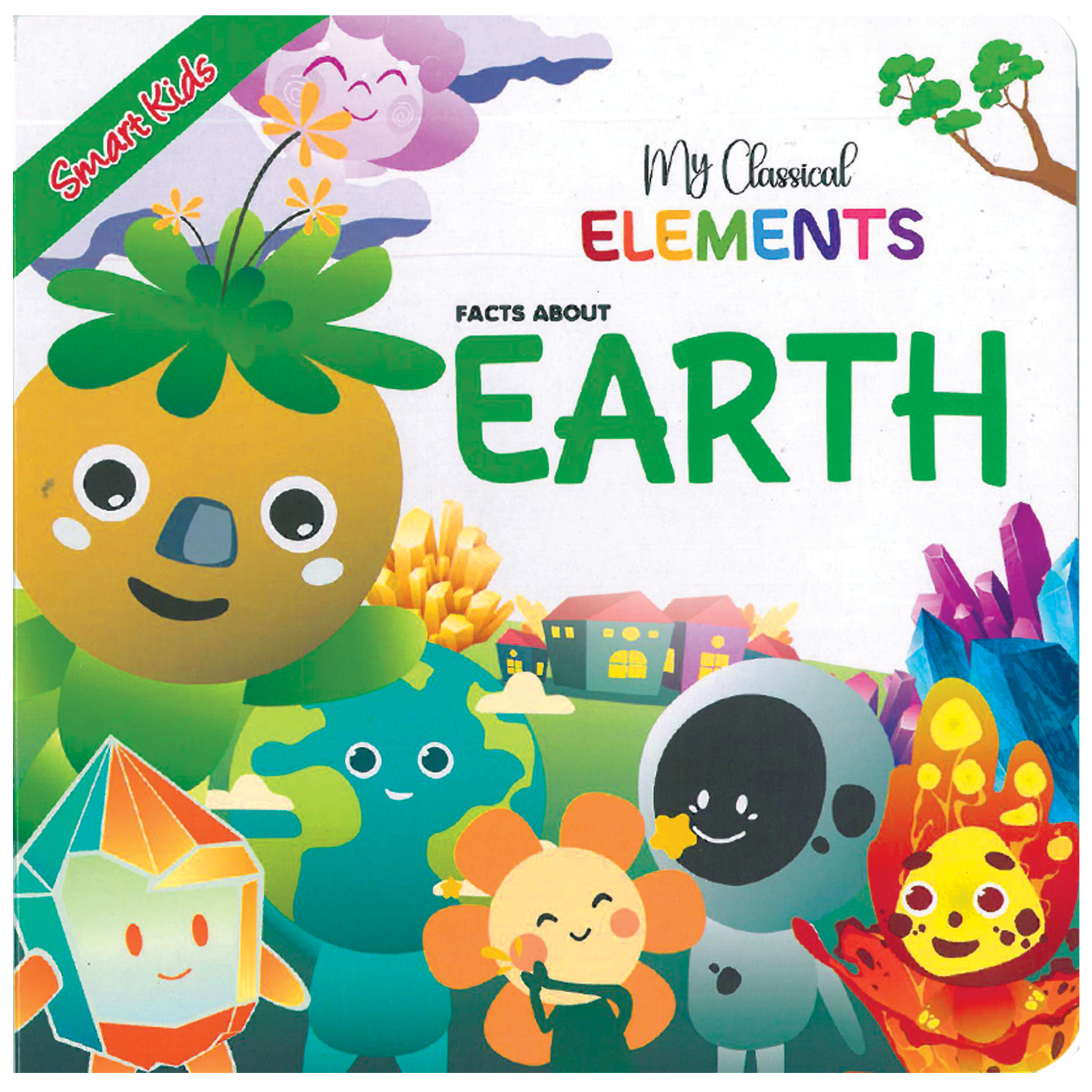 Learning is Fun. SMART KIDS MY CLASSICAL ELEMENTS-FACTS ABOUT EARTH